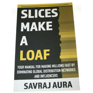 "SLICES MAKE A LOAF" SAVRAJ AURA MAKE MILLIONS FAST DOT COM NEW SOFTCOVER BOOK
